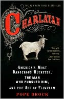 Charlatan: America's Most Dangerous Huckster, the Man Who Pursued Him, and the Age of Flimflam