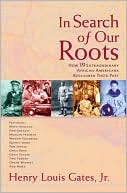 In Search of Our Roots: How 19 Extraordinary African Americans Reclaimed Their Past