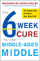 The 6-Week Cure for the Middle-Aged Middle: The Simple Plan to Flatten Your Belly Fast!