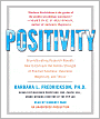 Positivity: Groundbreaking Research Reveals How to Embrace the Hidden Strength of Positive Emotions, Overcome Negativity, and Thrive