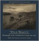 Wild Beauty: Photographs of the Columbia River Gorge, 1867?1957