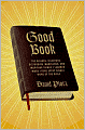 Good Book: The Bizarre, Hilarious, Disturbing, Marvelous, and Inspiring Things I Learned When I Read Every Single Word of the Bible