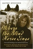 Where the Blind Horse Sings: Love and Healing at an Animal Sanctuary