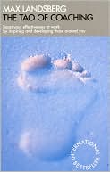 Tao of Coaching: Boost Your Effectiveness at Work by Inspiring and Developing Those Around You