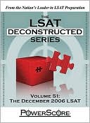 The PowerScore LSAT Deconstructed Series, Volume 51: The December 2006 LSAT