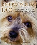 Know Your Dog: Understand How Your Dog Thinks and Behaves