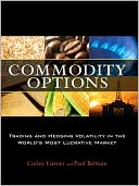 Commodity Options: Trading and Hedging Volatility in the World's Most Lucrative Market
