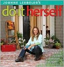 JoAnne Liebeler's Do It Herself: Everything You Need to Know to Fix, Maintain, and Improve Your Home