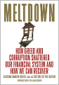 Meltdown: How Greed and Corruption Shattered Our Financial System and How We Can Recover