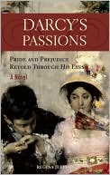 Darcy's Passions: Pride and Prejudice Retold Through His Eyes