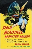 Paul Blaisdell, Monster Maker: A Biography of the B Movie Makeup and Special Effects Artist