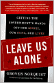 Leave Us Alone: Getting the Government's Hands off Our Money, Our Guns, Our Lives