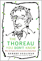 The Thoreau You Don't Know: What the Prophet of Environmentalism Really Meant