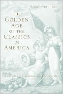 The Golden Age of the Classics in America: Greece, Rome, and the Antebellum United States