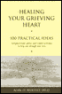 Healing Your Grieving Heart: 100 Practical Ideas