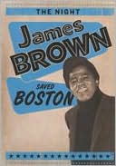 The Night James Brown Saved Boston