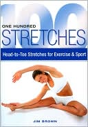 One Hundred Stretches: Head-to-Toe Stretches for Exercise and Sport