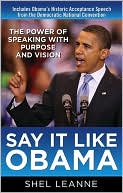 Say It Like Obama: The Power of Speaking with Purpose and Vision