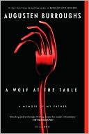 A Wolf at the Table: A Memoir of My Father