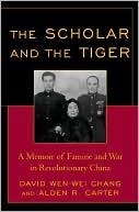 The Scholar and the Tiger: A Memoir of Famine and War in Revolutionary China