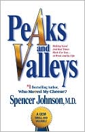 Peaks and Valleys: Making Good and Bad Times Work for You--at Work and in Life