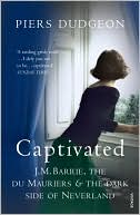 Captivated: J. M. Barrie, Daphne du Maurier and the Dark Side of Neverland
