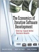 The Economics of Iterative Software Development: Steering Toward Better Business Results