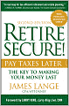 Retire Secure!: Pay Taxes Later - The Key to Making Your Money Last