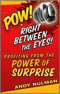 Pow! Right Between the Eyes!: Profiting from the Power of Surprise