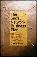 The Social Network Business Plan: 18 Strategies That Will Create Great Wealth