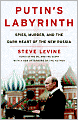 Putin's Labyrinth: Spies, Murder, and the Dark Heart of the New Russia