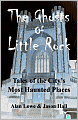 The Ghosts of Little Rock: Tales of the City's Most Haunted Places