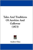 Tales and Traditions of Ayrshire and Galloway (1873)