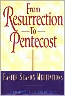 From Resurrection to Pentecost: Easter-Season Meditations