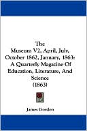 The Museum V2, April, July, October 1862, January, 1863: A Quarterly Magazine of Education, Literature, and Science (1863)