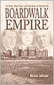 Boardwalk Empire: The Birth, High Times, and Corruption of Atlantic City