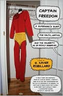Captain Freedom: A Superhero's Quest for Truth, Justice, and the Celebrity He So Richly Deserves