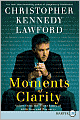Moments of Clarity: Voices from the Front Lines of Addiction and Recovery