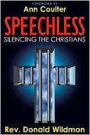 Speechless: Silencing the Christians: How Secular Liberals and Homosexual Activists are Outlawing Christianity (and Judaism) to Force Their Sexual Agenda on America