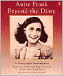 Anne Frank Beyond the Diary: A Photographic Remembrance