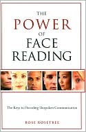 The Power of Face Reading: The Keys to Decoding Unspoken Communication