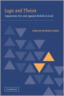 Logic and Theism: Arguments For and Against Beliefs in God