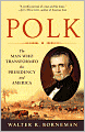 Polk: The Man Who Transformed the Presidency and America