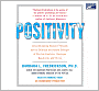 Positivity: Groundbreaking Research Reveals How to Embrace the Hidden Strength of Positive Emotions, Overcome Negativity, and Thrive
