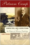 Putnam Camp: Sigmund Freud, James Jackson Putnam, and the Purpose of American Psychology