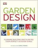 Garden Design: Planning, Building & Planting Your Perfect Outdoor Space