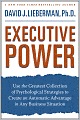 Executive Power: Use the Greatest Collection of Psychological Strategies to Create an Automatic Advantage in Any Business Situation