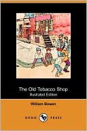 The Old Tobacco Shop: A True Account of What Befell a Little Boy in Search of Adventure (Illustrated Edition) (Dodo Press)