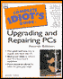 The Complete Idiot's Guide to Upgrading and Repairing Your PC