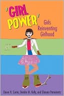 Girl Power: Girls Reinventing Girlhood
